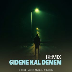 دانلود آهنگ Acioglu Gidene Kal Demem (Remix)