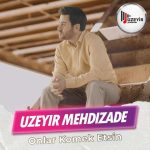دانلود آهنگ اوزیر مهدی زاده اونلار کمک اتسین