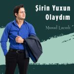 دانلود آهنگ مراد لاچینلی شیرین یوخون اولایدیم