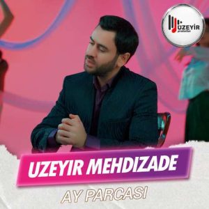 دانلود آهنگ اوزیر مهدی زاده آی پارچاسی